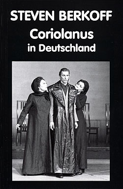 Coriolanus in Deutschland by Steven Berkoff ISBN: 1872868088 published by Amber Lane Press