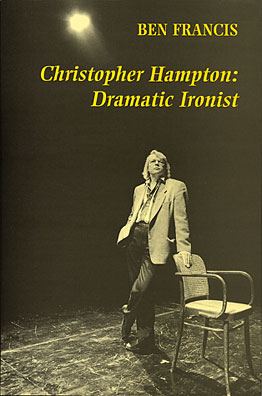 Christopher Hampton: Dramatic Ironist by Ben Francis ISBN: 1872868193 publisher Amber Lane Press