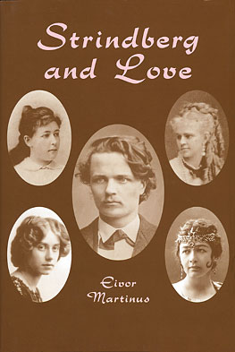 Strindberg and Love by Eivor Martinus, published by Amber Lane Press - the acclaimed biography of Sweden's greatest dramatist August Strindberg and the women in his life: Siri von Essen, Frida Uhl, Harriet Bosse and Fanny Falkner.