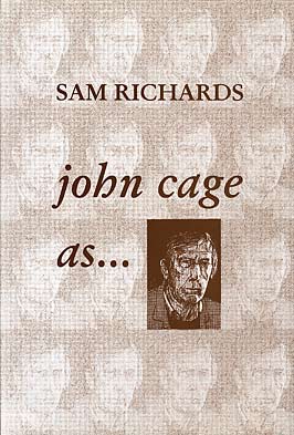 John Cage as ... by Sam Richards publisher Amber Lane Press