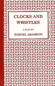 Clocks and Whistles by Samuel Adamson ISBN: 1872868169 publisher Amber Lane Press