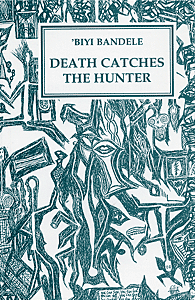 Death Catches the Hunter by 'Biyi Bandele ISBN: 1872868150 publisher Amber Lane Press