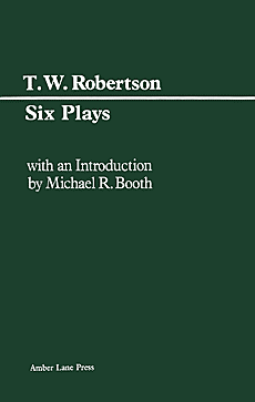 Six Plays - Society / Ours / Caste / Progress / School / Birth by Thomas W. Robertson publisher Amber Lane Press
