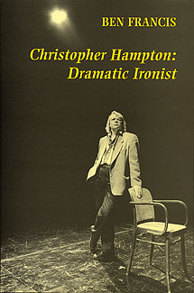 Christopher Hampton: Dramatic Ironist by Ben Francis publisher Amber Lane Press